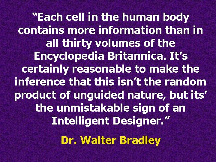 “Each cell in the human body contains more information than in all thirty volumes “Each cell in the human body contains more information than in all thirty volumes