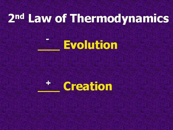 nd 2 Law of Thermodynamics - ___ Evolution + ___ Creation nd 2 Law of Thermodynamics - ___ Evolution + ___ Creation
