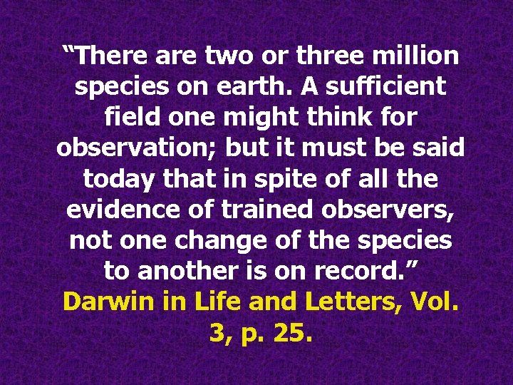“There are two or three million species on earth. A sufficient field one might “There are two or three million species on earth. A sufficient field one might