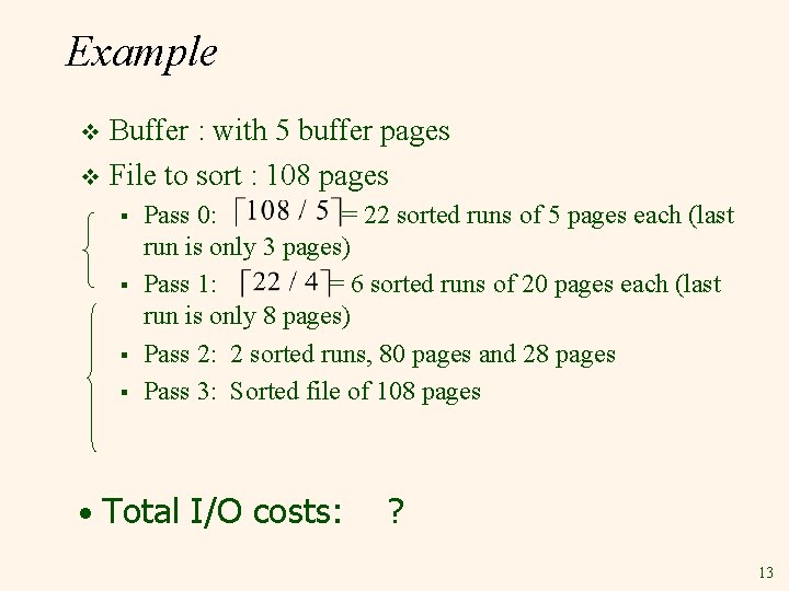 Example Buffer : with 5 buffer pages v File to sort : 108 pages