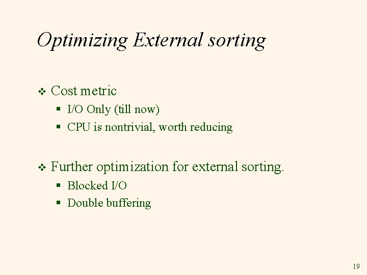 Optimizing External sorting v Cost metric § I/O Only (till now) § CPU is