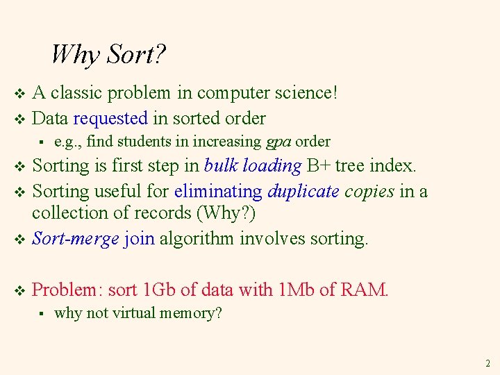 Why Sort? A classic problem in computer science! v Data requested in sorted order