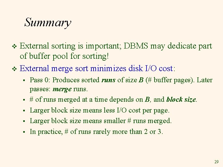 Summary External sorting is important; DBMS may dedicate part of buffer pool for sorting!