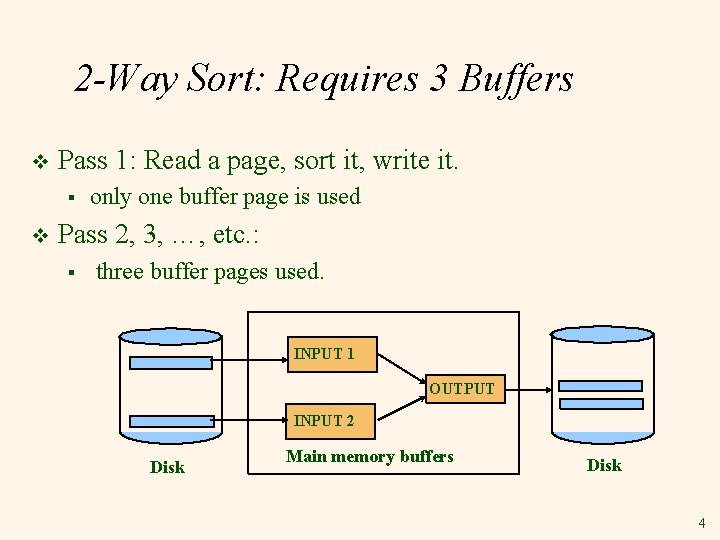 2 -Way Sort: Requires 3 Buffers v Pass 1: Read a page, sort it,