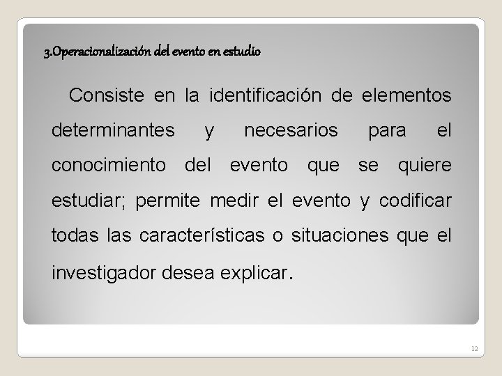 3. Operacionalización del evento en estudio Consiste en la identificación de elementos determinantes y