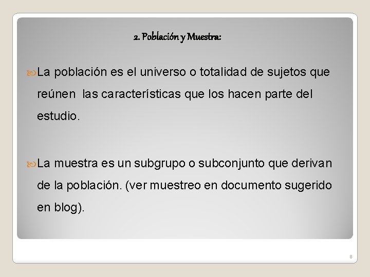 2. Población y Muestra: La población es el universo o totalidad de sujetos que