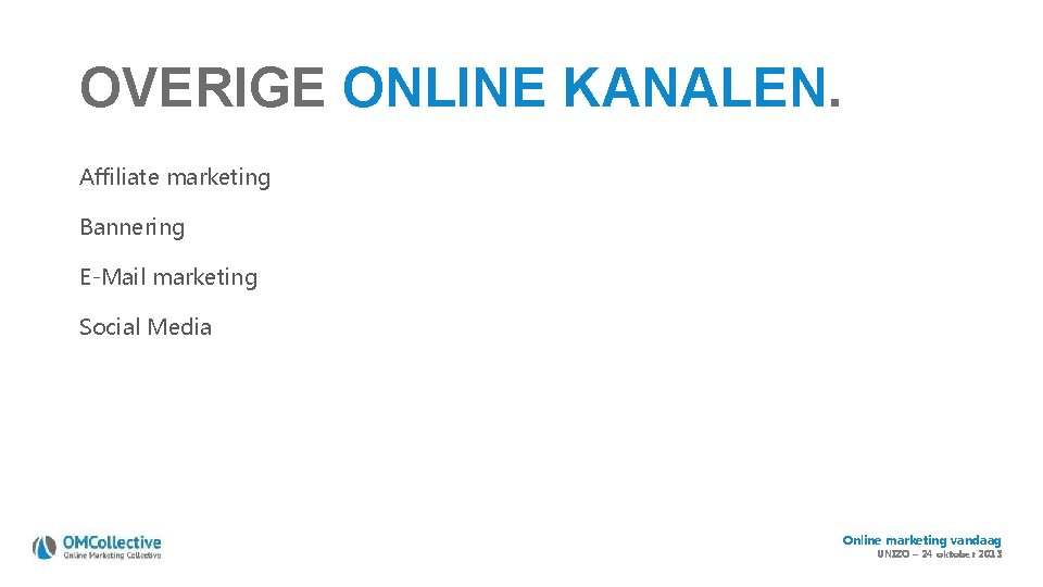OVERIGE ONLINE KANALEN. Affiliate marketing Bannering E-Mail marketing Social Media Online marketing vandaag UNIZO