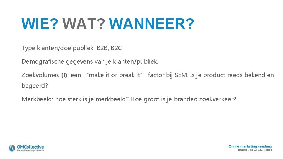 WIE? WAT? WANNEER? Type klanten/doelpubliek: B 2 B, B 2 C Demografische gegevens van