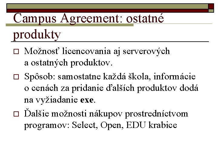 Campus Agreement: ostatné produkty o o o Možnosť licencovania aj serverových a ostatných produktov.