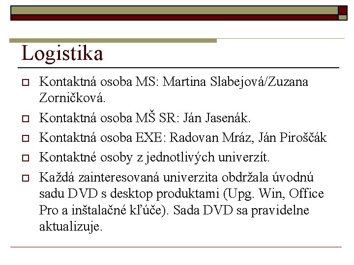 Logistika o o o Kontaktná osoba MS: Martina Slabejová/Zuzana Zorničková. Kontaktná osoba MŠ SR:
