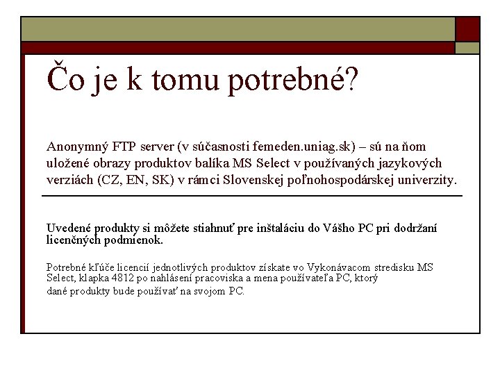 Čo je k tomu potrebné? Anonymný FTP server (v súčasnosti femeden. uniag. sk) –