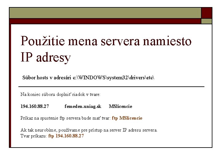 Použitie mena servera namiesto IP adresy Súbor hosts v adresári c: WINDOWSsystem 32driversetc Na