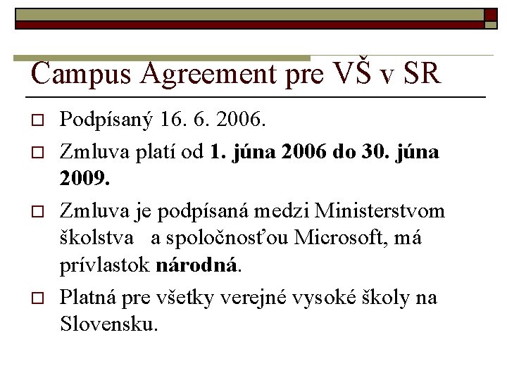 Campus Agreement pre VŠ v SR o o Podpísaný 16. 6. 2006. Zmluva platí