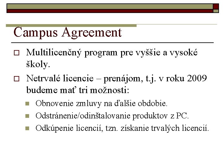 Campus Agreement o o Multilicenčný program pre vyššie a vysoké školy. Netrvalé licencie –