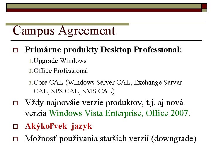 Campus Agreement o Primárne produkty Desktop Professional: 1. Upgrade Windows 2. Office Professional 3.