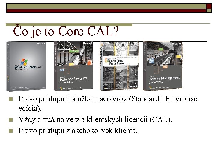 Čo je to Core CAL? n n n Právo prístupu k službám serverov (Standard