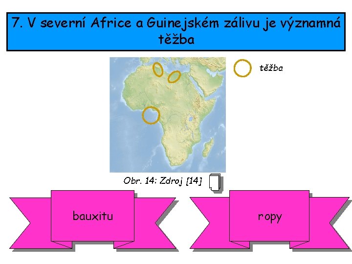 7. V severní Africe a Guinejském zálivu je významná těžba Obr. 14: Zdroj [14]