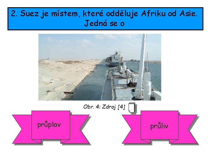2. Suez je místem, které odděluje Afriku od Asie. Jedná se o Obr. 4: