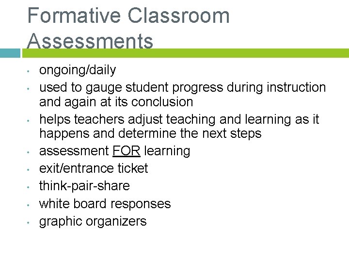 Formative Classroom Assessments • • ongoing/daily used to gauge student progress during instruction and