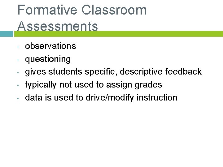 Formative Classroom Assessments • • • observations questioning gives students specific, descriptive feedback typically