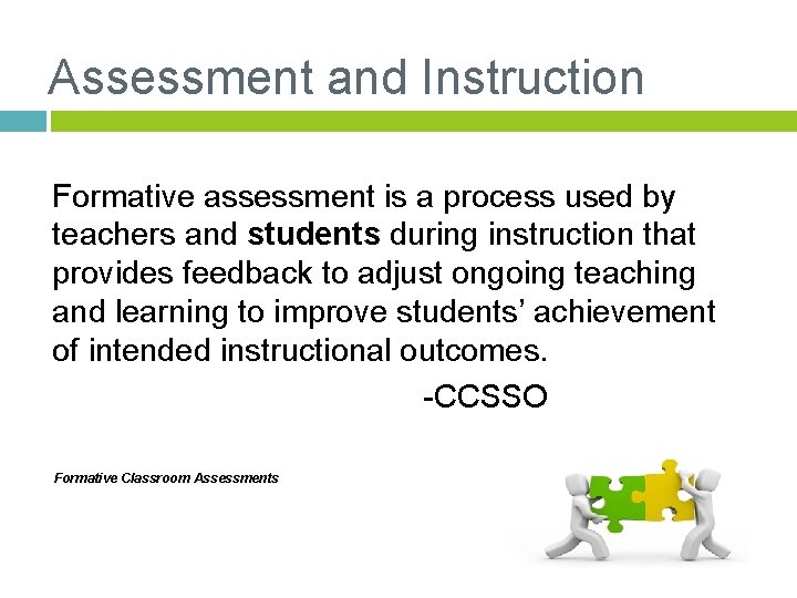 Assessment and Instruction Formative assessment is a process used by teachers and students during
