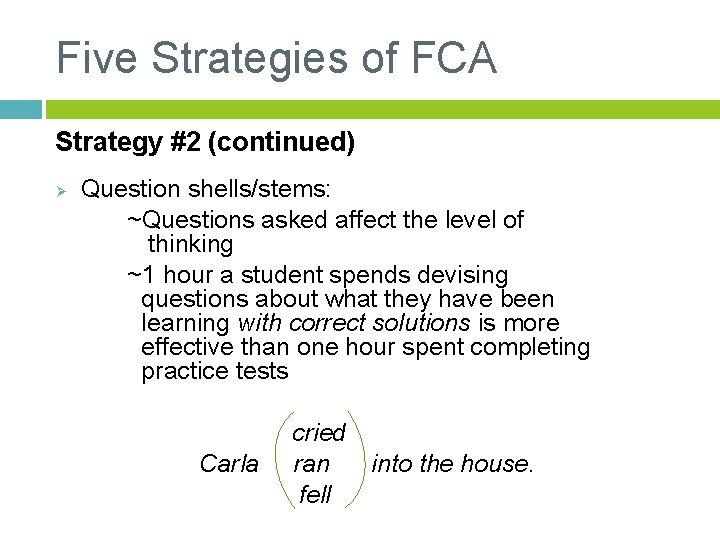 Five Strategies of FCA Strategy #2 (continued) Ø Question shells/stems: ~Questions asked affect the