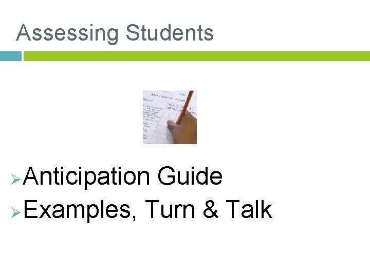 Assessing Students Anticipation Guide Ø Examples, Turn & Talk Ø 