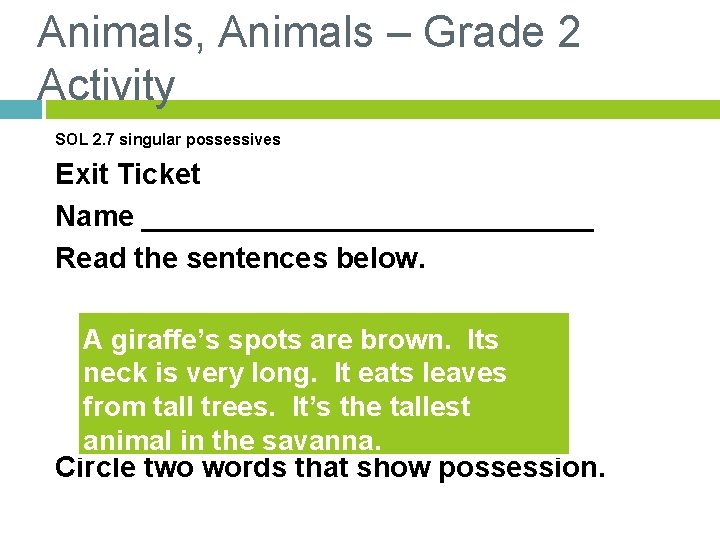 Animals, Animals – Grade 2 Activity SOL 2. 7 singular possessives Exit Ticket Name
