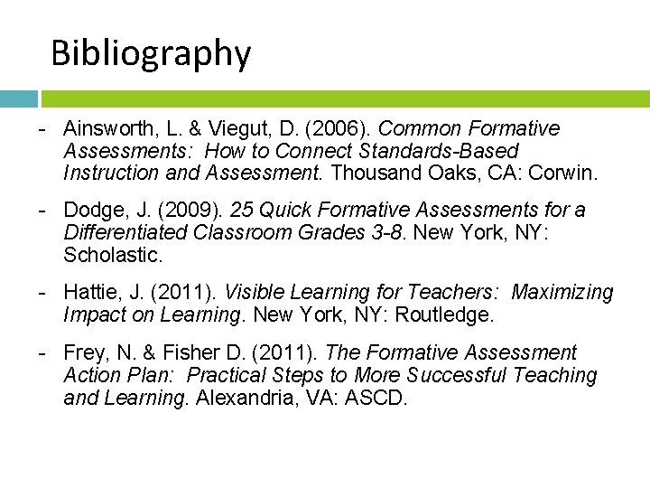 Bibliography - Ainsworth, L. & Viegut, D. (2006). Common Formative Assessments: How to Connect