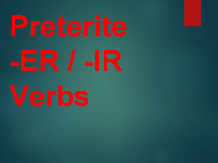 Preterite -ER / -IR Verbs 