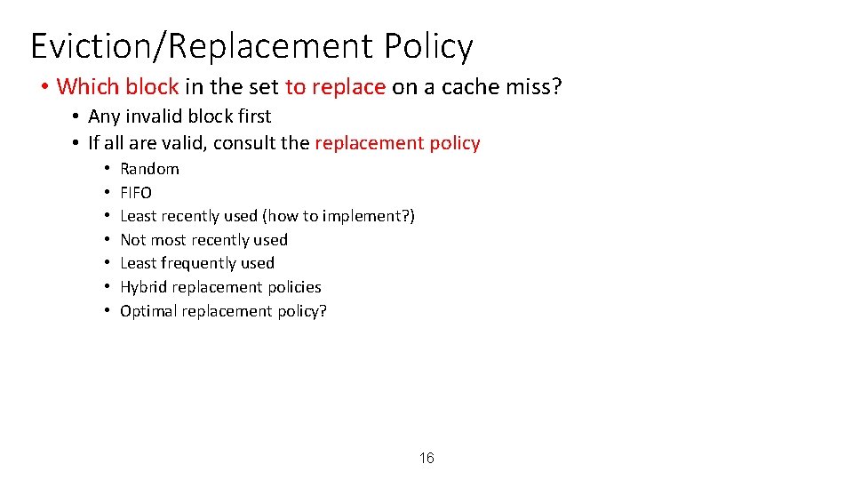 Eviction/Replacement Policy • Which block in the set to replace on a cache miss?