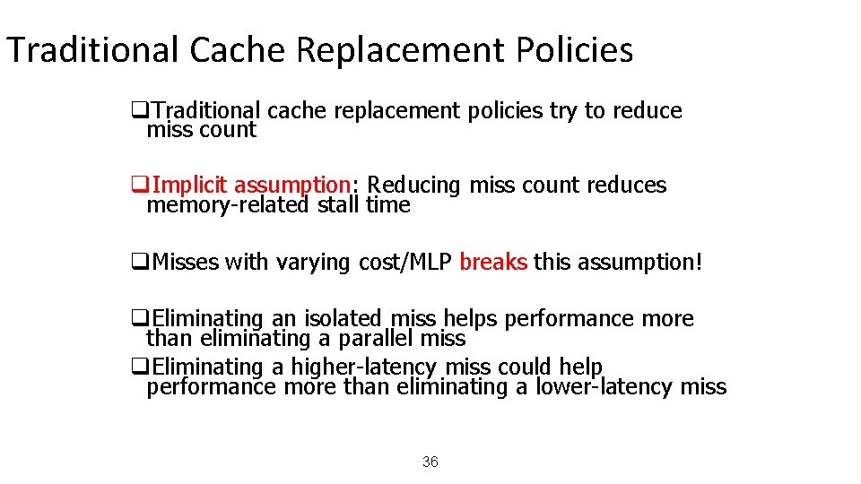 Traditional Cache Replacement Policies q. Traditional cache replacement policies try to reduce miss count