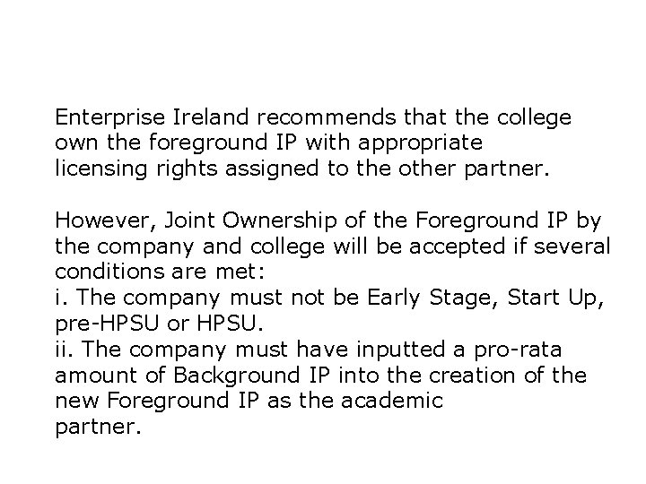 Enterprise Ireland recommends that the college own the foreground IP with appropriate licensing rights