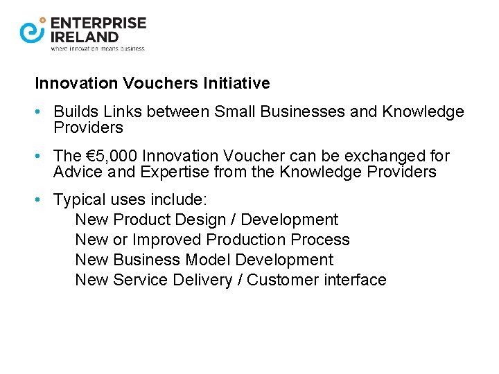 Innovation Vouchers Initiative • Builds Links between Small Businesses and Knowledge Providers • The