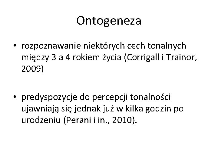 Ontogeneza • rozpoznawanie niektórych cech tonalnych między 3 a 4 rokiem życia (Corrigall i