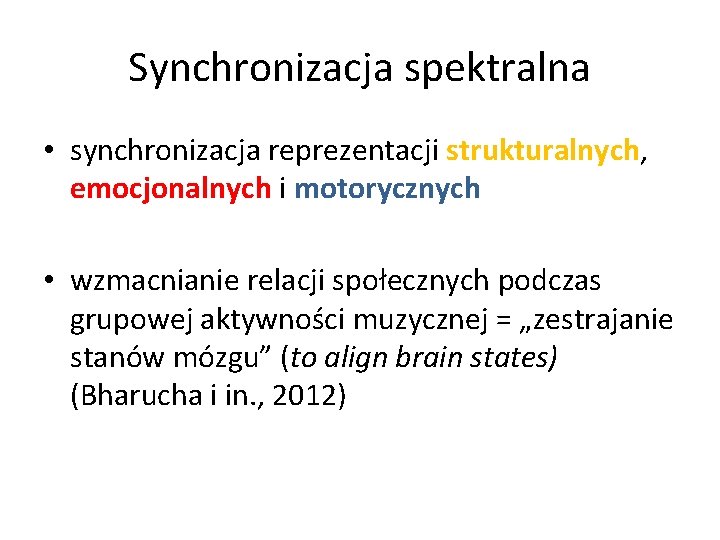 Synchronizacja spektralna • synchronizacja reprezentacji strukturalnych, emocjonalnych i motorycznych • wzmacnianie relacji społecznych podczas