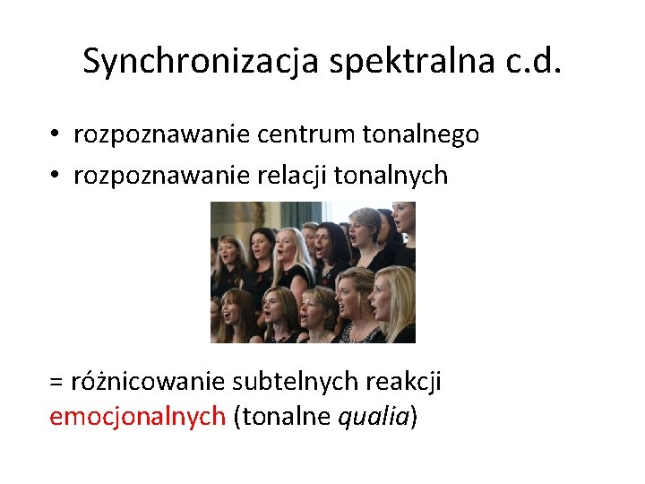 Synchronizacja spektralna c. d. • rozpoznawanie centrum tonalnego • rozpoznawanie relacji tonalnych = różnicowanie