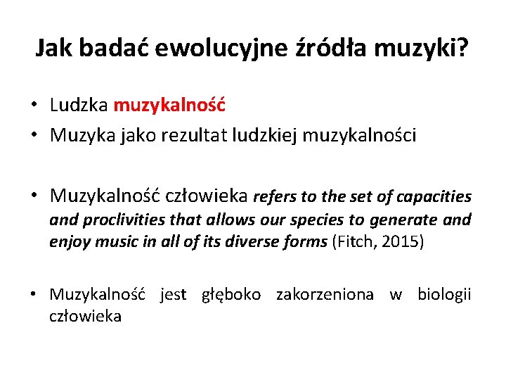 Jak badać ewolucyjne źródła muzyki? • Ludzka muzykalność • Muzyka jako rezultat ludzkiej muzykalności