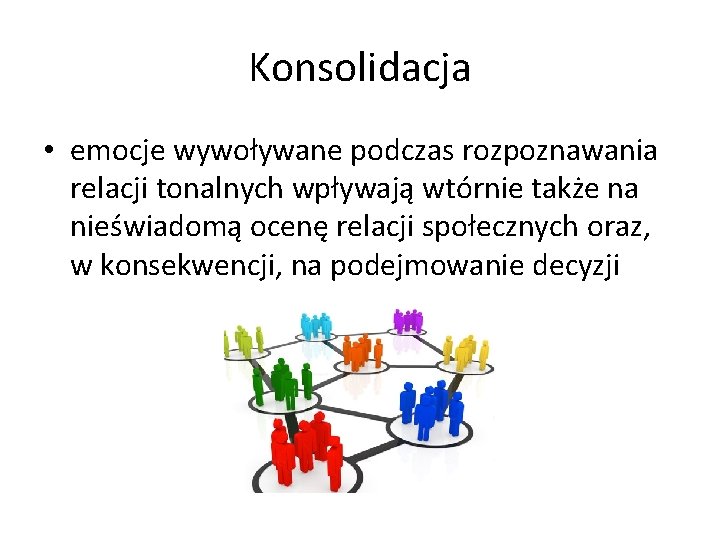 Konsolidacja • emocje wywoływane podczas rozpoznawania relacji tonalnych wpływają wtórnie także na nieświadomą ocenę