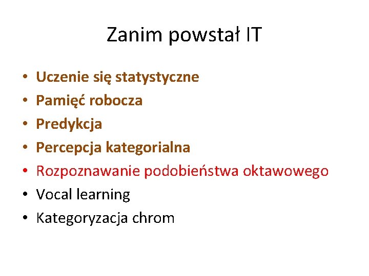 Zanim powstał IT • • Uczenie się statystyczne Pamięć robocza Predykcja Percepcja kategorialna Rozpoznawanie