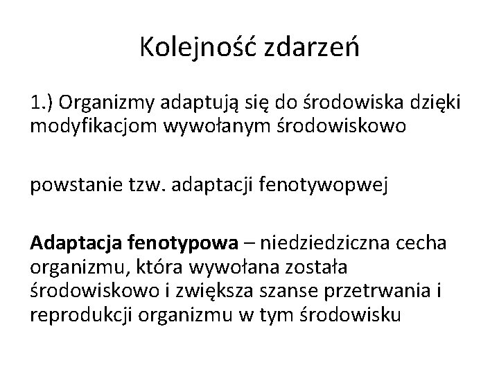 Kolejność zdarzeń 1. ) Organizmy adaptują się do środowiska dzięki modyfikacjom wywołanym środowiskowo powstanie