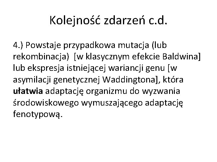 Kolejność zdarzeń c. d. 4. ) Powstaje przypadkowa mutacja (lub rekombinacja) [w klasycznym efekcie