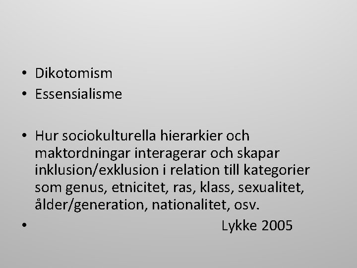  • Dikotomism • Essensialisme • Hur sociokulturella hierarkier och maktordningar interagerar och skapar