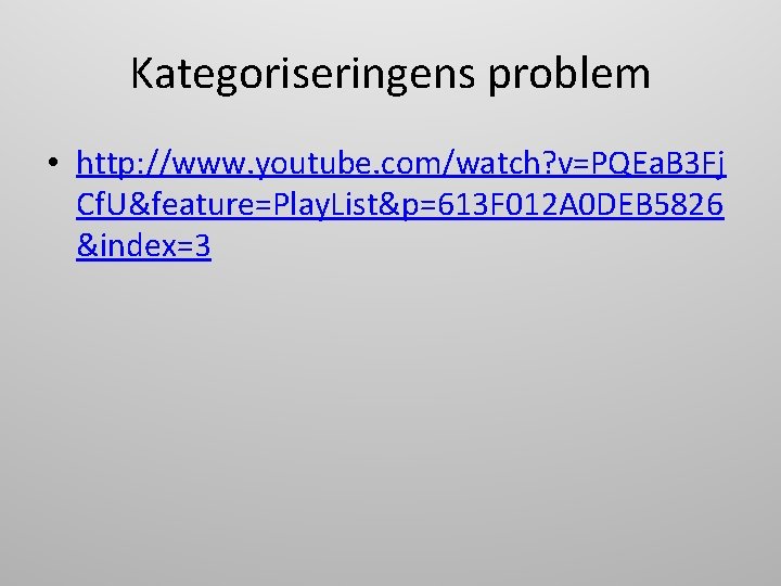Kategoriseringens problem • http: //www. youtube. com/watch? v=PQEa. B 3 Fj Cf. U&feature=Play. List&p=613