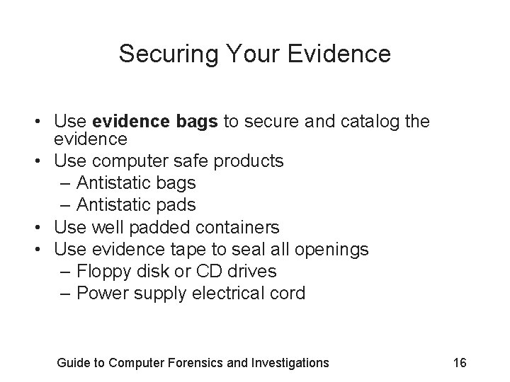 Securing Your Evidence • Use evidence bags to secure and catalog the evidence •