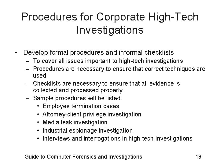 Procedures for Corporate High-Tech Investigations • Develop formal procedures and informal checklists – To