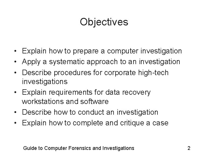 Objectives • Explain how to prepare a computer investigation • Apply a systematic approach