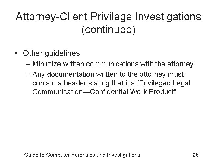 Attorney-Client Privilege Investigations (continued) • Other guidelines – Minimize written communications with the attorney