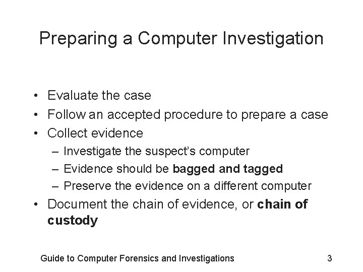 Preparing a Computer Investigation • Evaluate the case • Follow an accepted procedure to