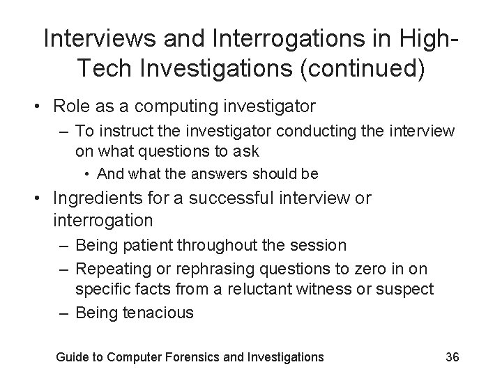 Interviews and Interrogations in High. Tech Investigations (continued) • Role as a computing investigator